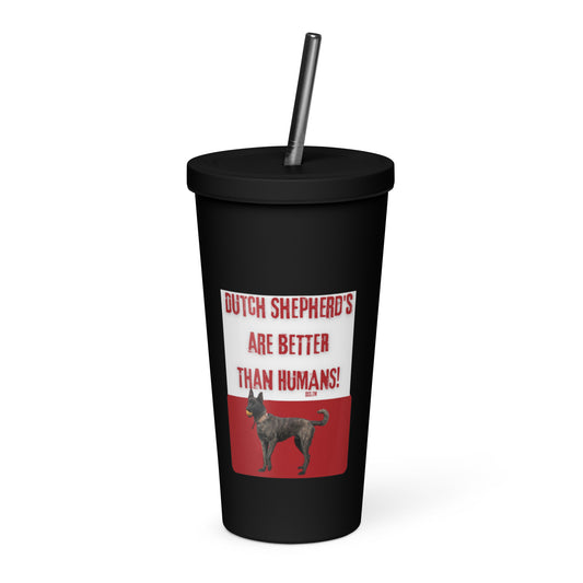 Dutch’s are better than Humans-Insulated tumbler with a straw