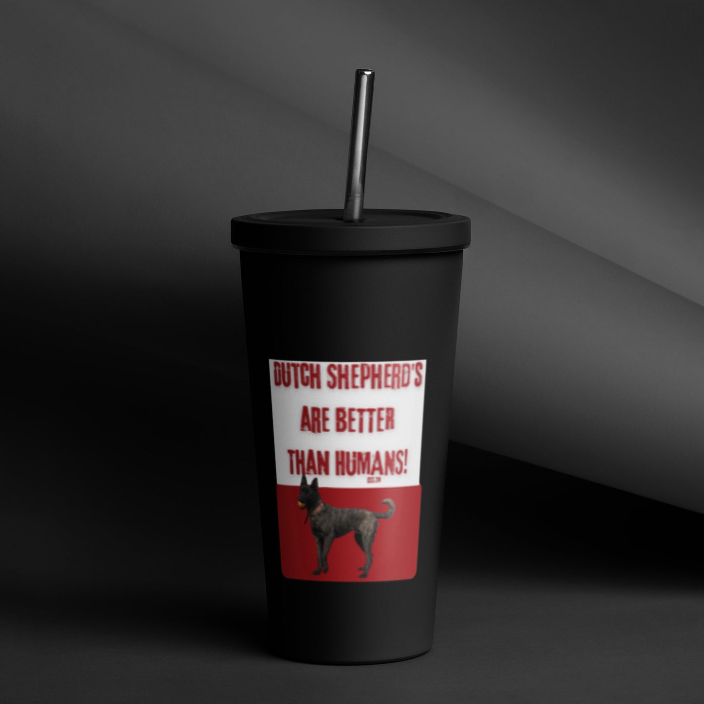 OSS -Dutch’s are better than humans-Insulated tumbler with a straw