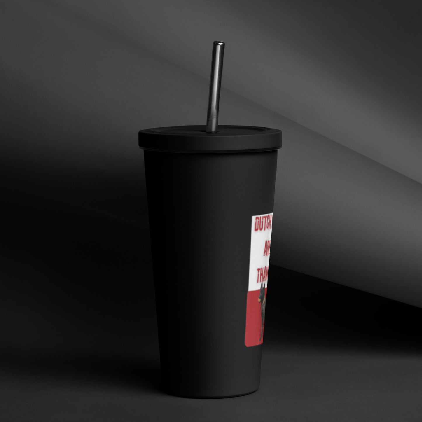 OSS -Dutch’s are better than humans-Insulated tumbler with a straw